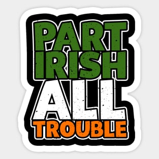 Part Irish All Trouble Sticker